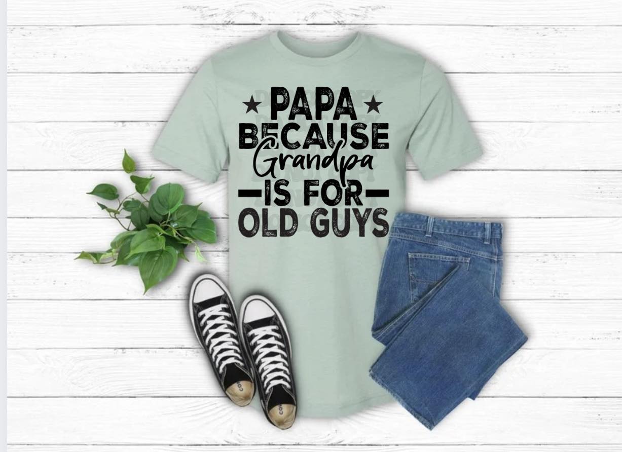 Papa B/C Grandpa is for old guys tee